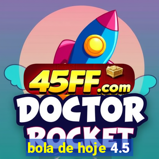 bola de hoje 4.5
